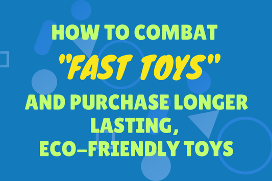 Yellow text on a blue background: How to combat 'fast toys' and purchase longer lasting, eco-friendly toys