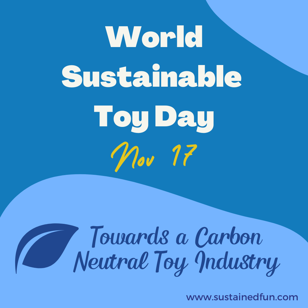 World Sustainable Toy Day Nov 17, Towards a carbon neutral toy industry. www.sustainedfun.com