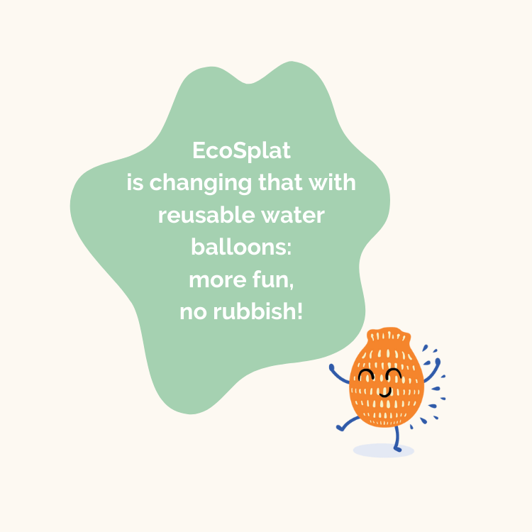 A cartoon of a happy dancing EcoSplat Reusable Water Balloon splat next to a green shape with the text "EcoSplat is changing that with reusable water balloons: more fun, no rubbish!" 
